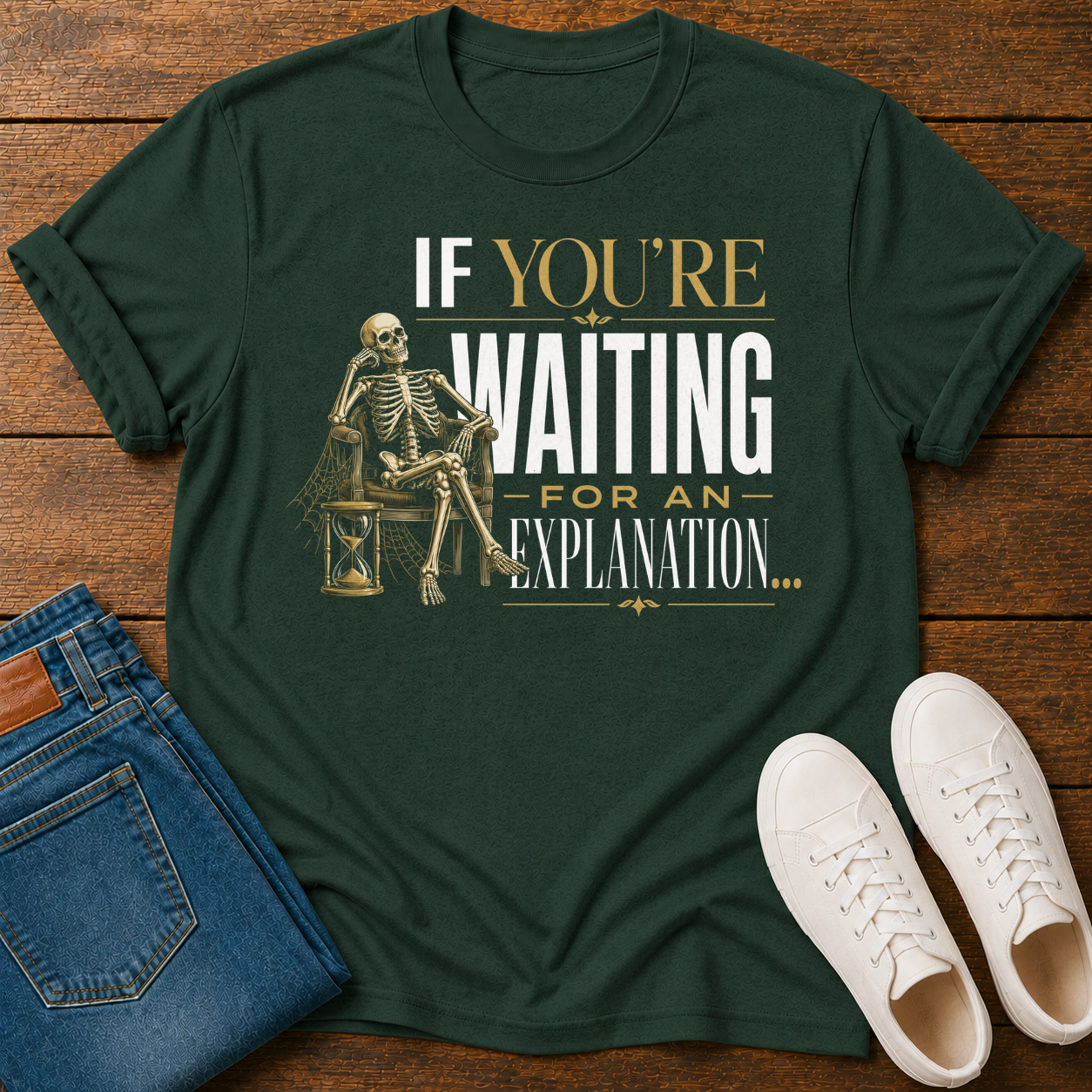 If You're Waiting for an Explanation T-Shirt