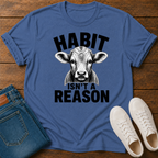 Habit Isn't a Reason T-Shirt
