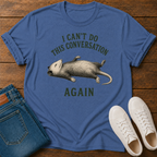 I Can't Do This Conversation Again T-Shirt