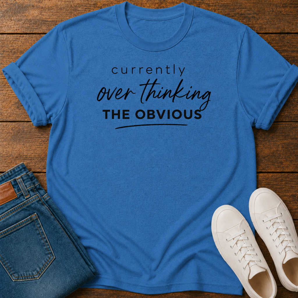 Currently Overthinking The Obvious T-Shirt
