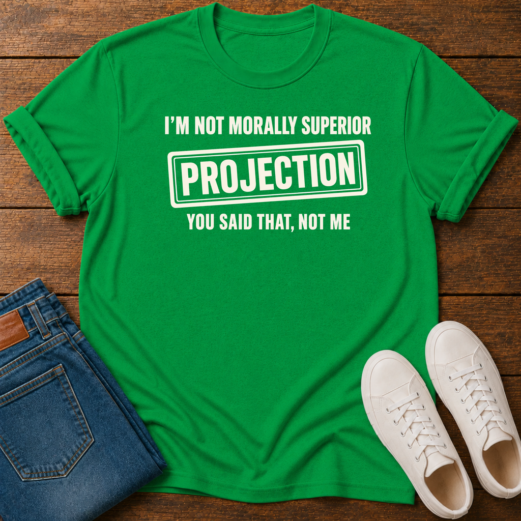 I’m Not Morally Superior T-Shirt