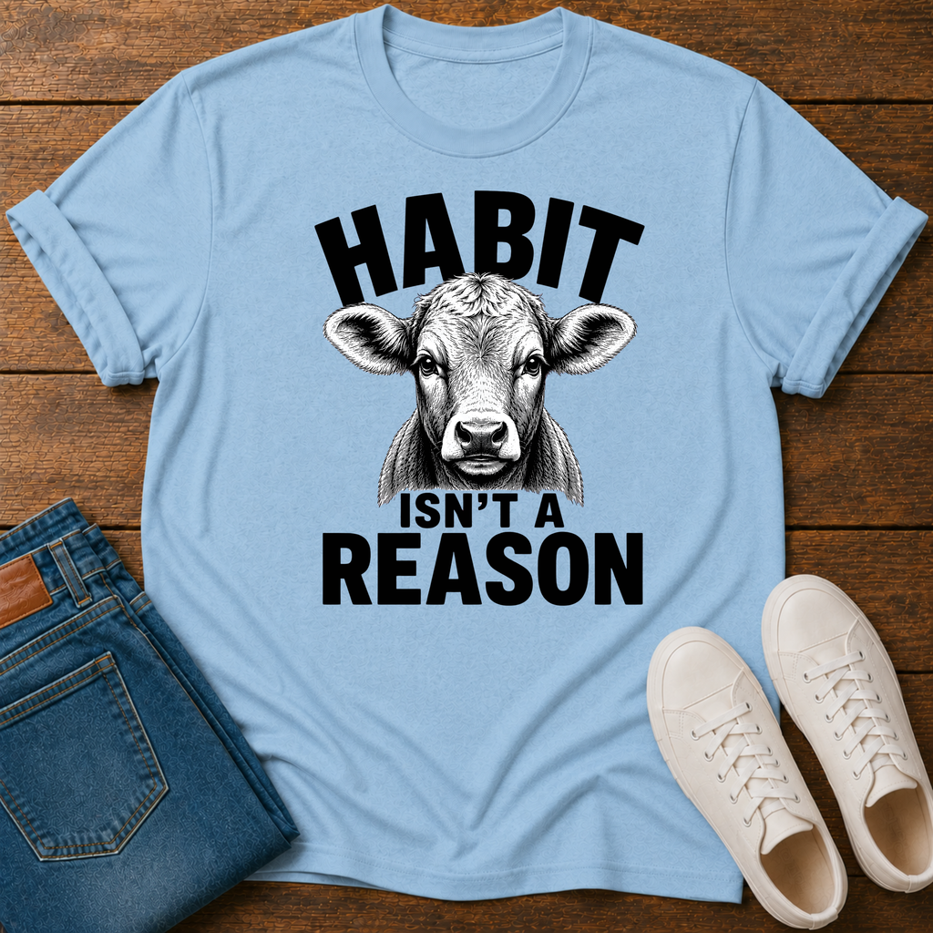 Habit Isn't a Reason T-Shirt