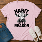 Habit Isn't a Reason T-Shirt