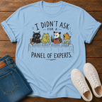 I Didn't Ask for a Panel of Experts T-Shirt