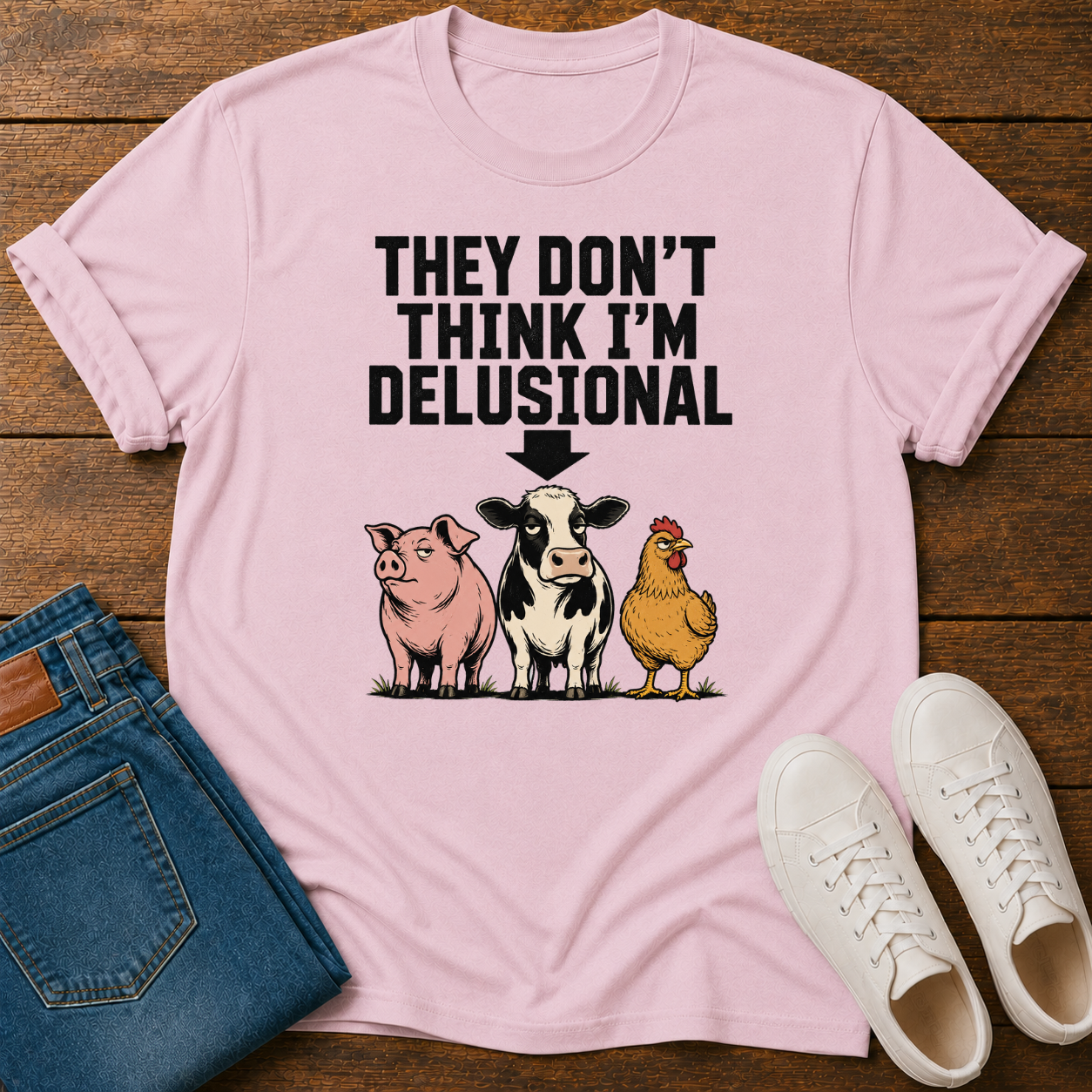 They Don't Think I'm Delusional T-Shirt