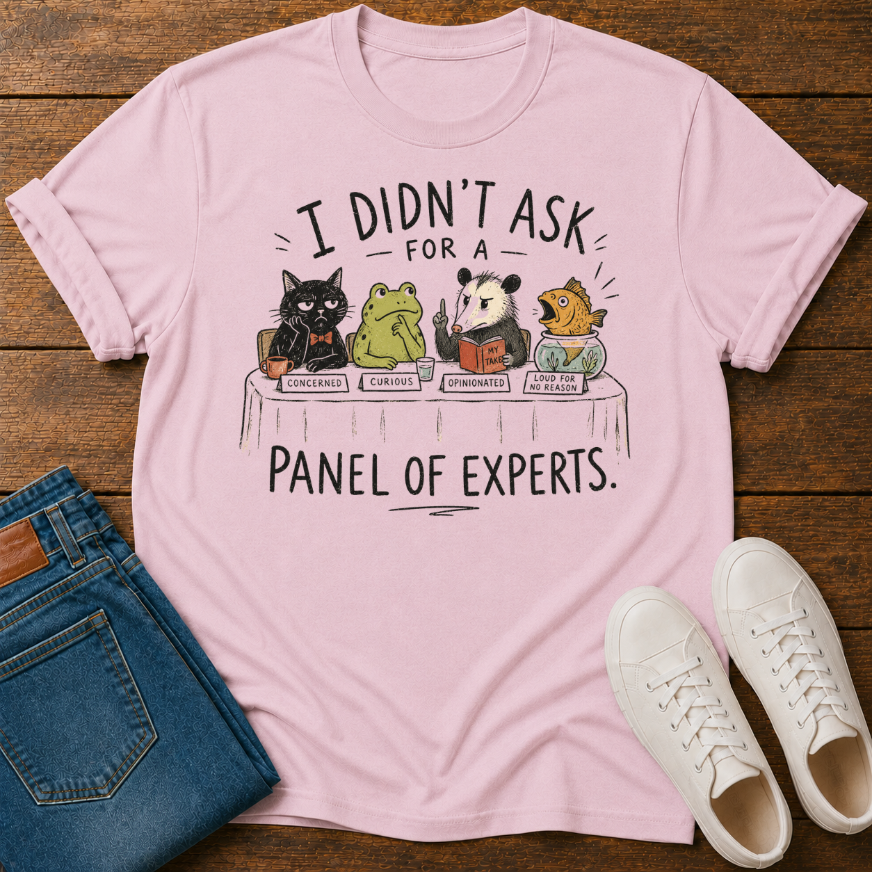 I Didn't Ask for a Panel of Experts T-Shirt
