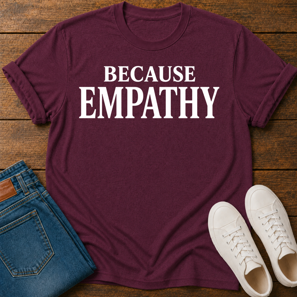Because Empathy T-Shirt