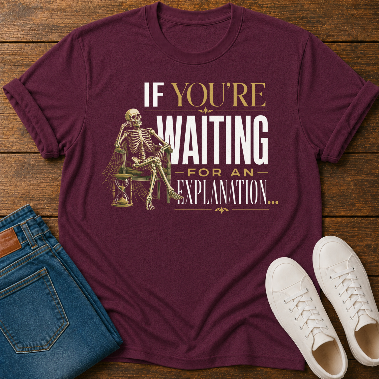 If You're Waiting for an Explanation T-Shirt