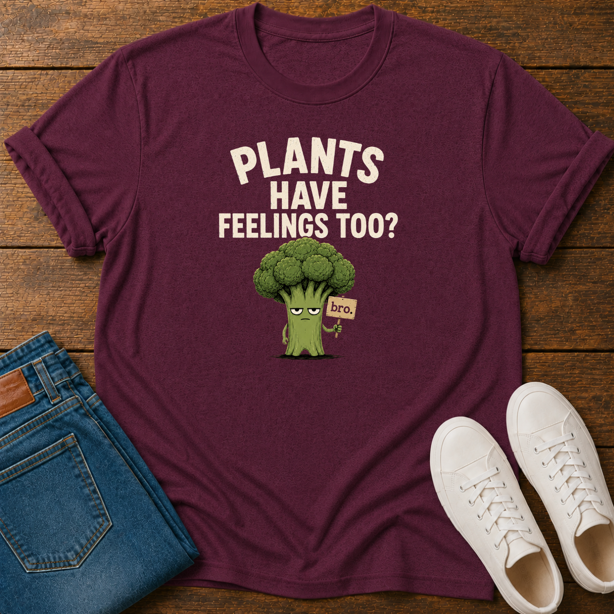Plants Have Feelings Too? BRO T-Shirt