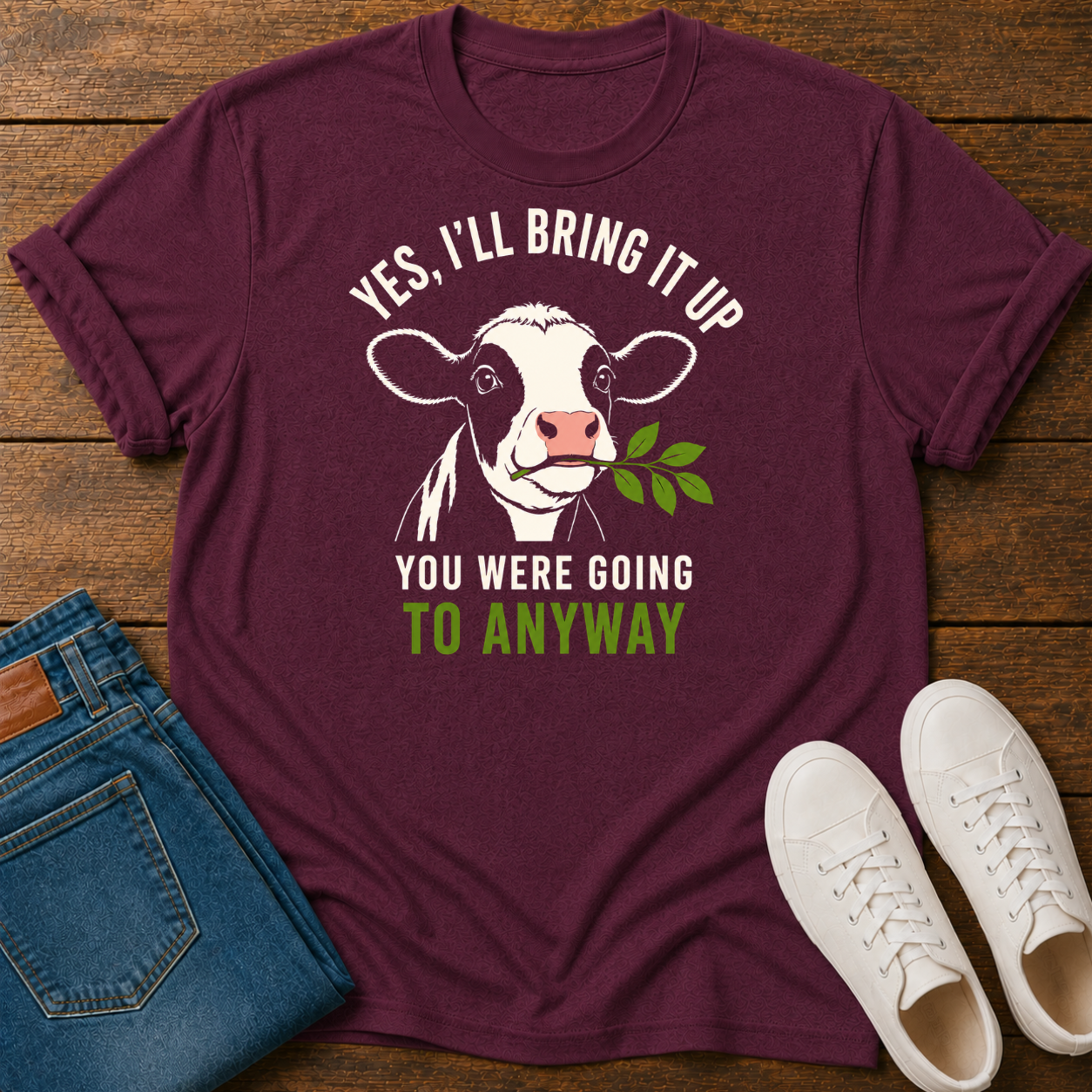 Yes, I'll Bring It Up T-Shirt  — You Were Going To Anyway