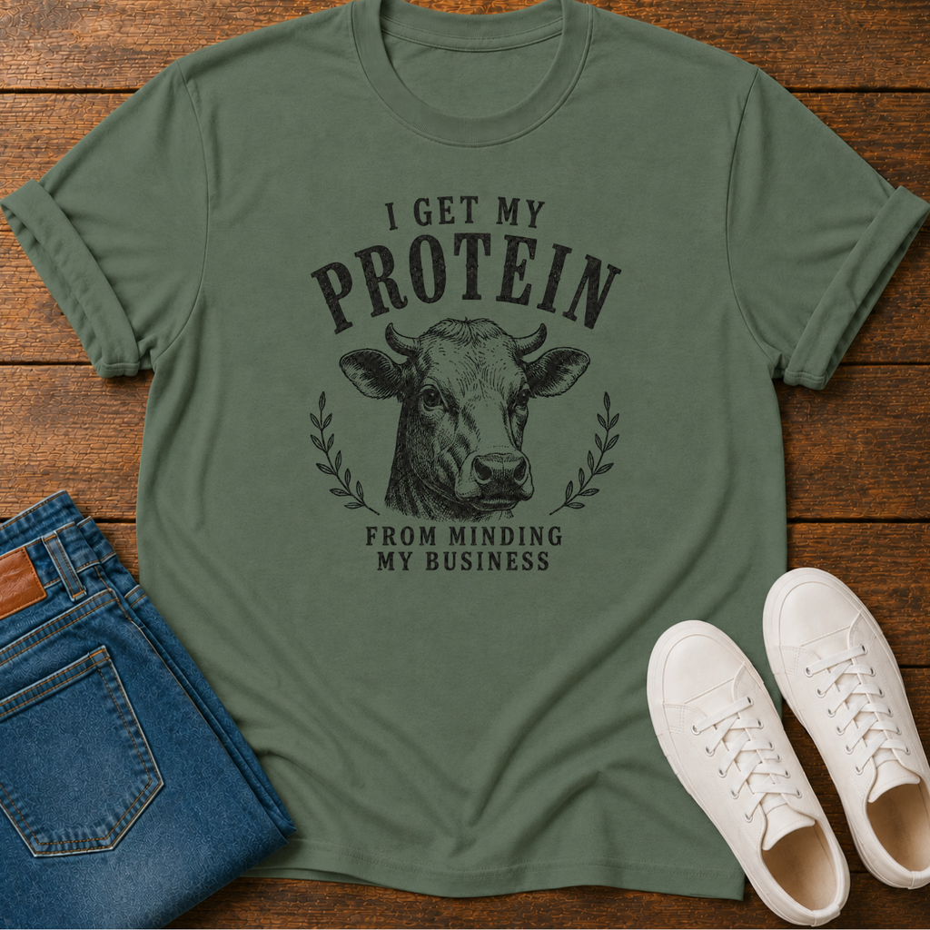 I Get My Protein From Minding My Own Business T-Shirt
