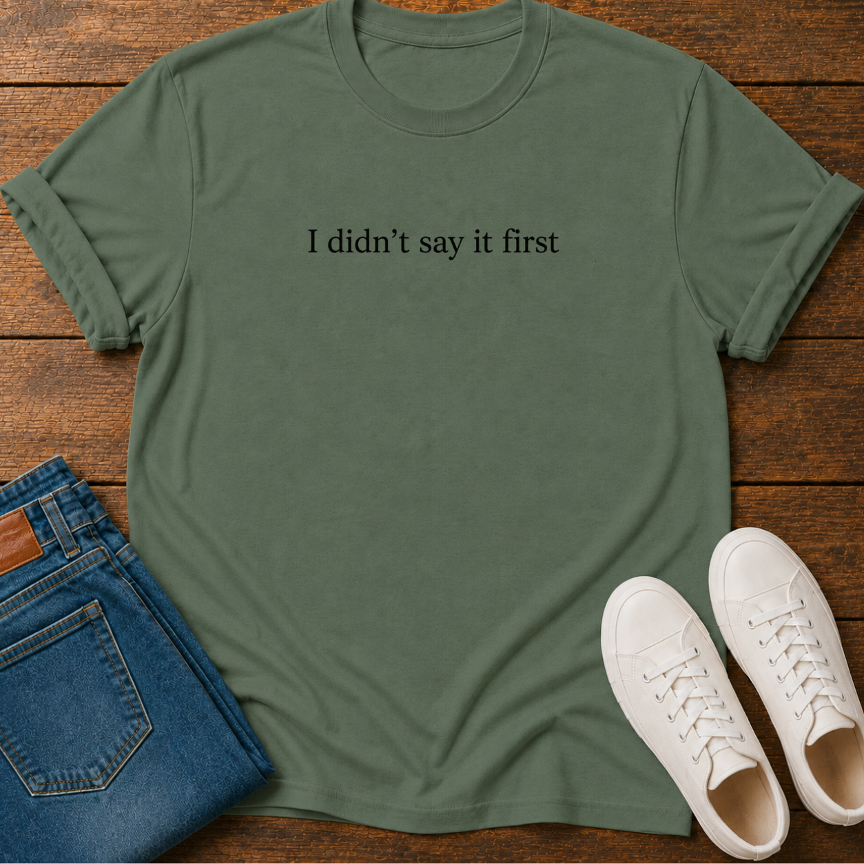 I Didn't Say It First T-Shirt