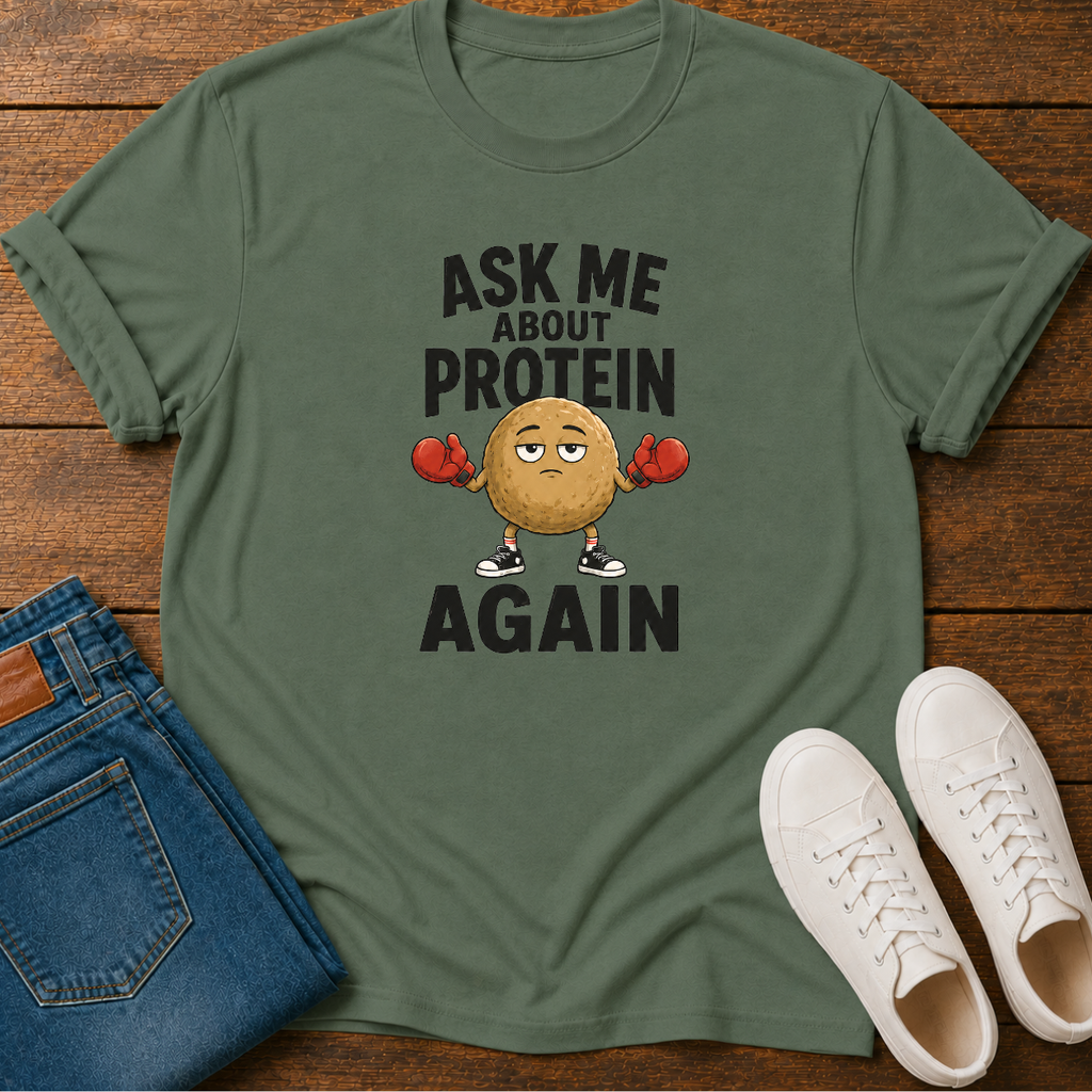 Ask Me About Protein Again T-Shirt