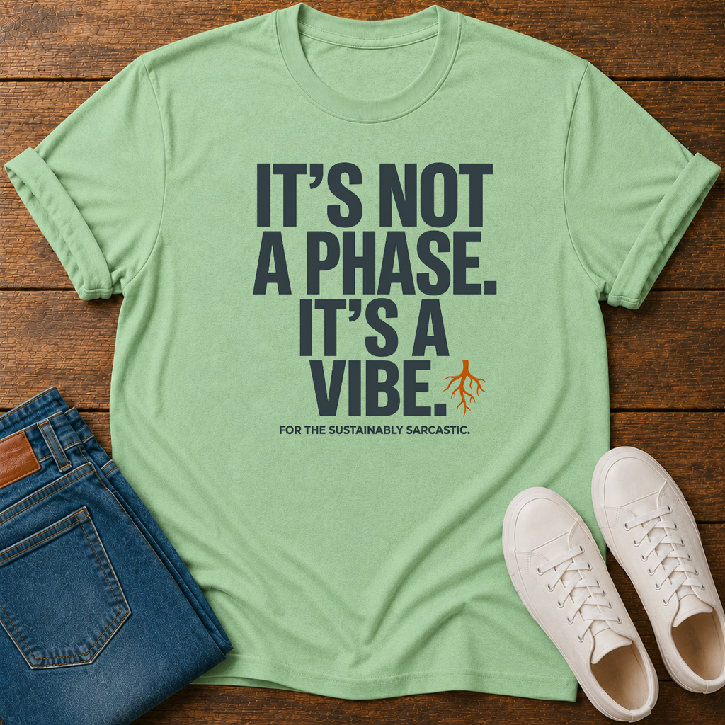 It's Not A Phase It's A Vibe T-Shirt