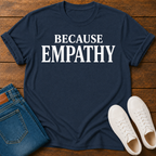 Because Empathy T-Shirt