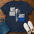 Not Rude Just Done T-Shirt