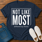 Not Like Most T-Shirt — Different By Choice