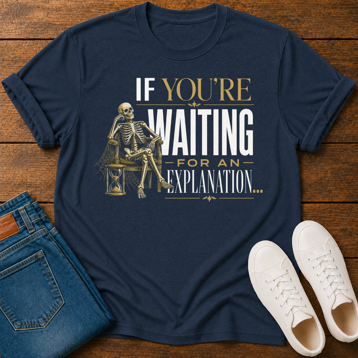 If You're Waiting for an Explanation T-Shirt