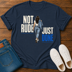 Not Rude Just Done T-Shirt