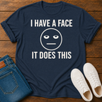 I Have a Face, It Does This T-Shirt