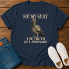Not My Fault the Truth Got Awkward T-Shirt