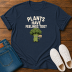 Plants Have Feelings Too? BRO T-Shirt