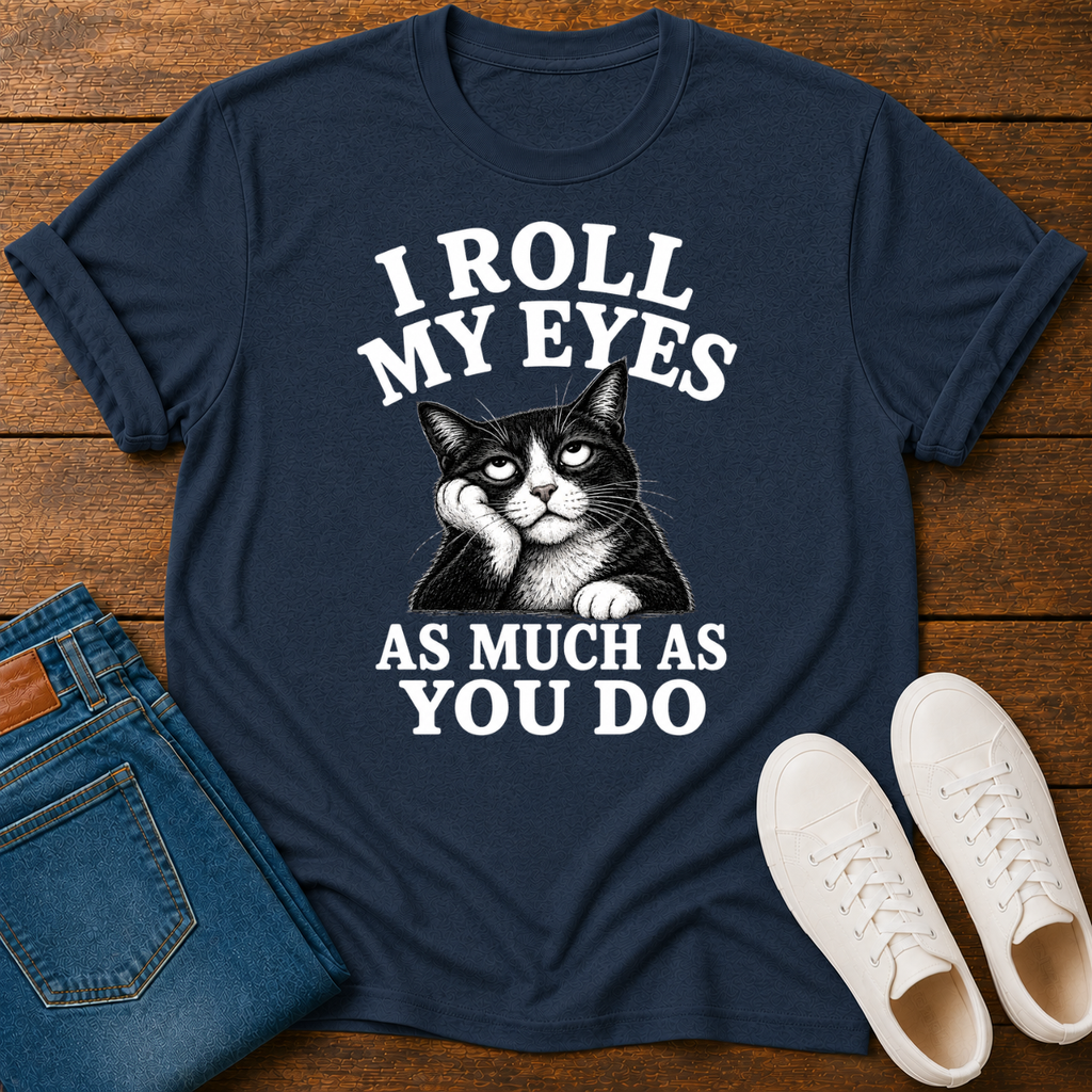 I Roll My Eyes As Much As You Do T-Shirt