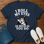 I Roll My Eyes As Much As You Do T-Shirt
