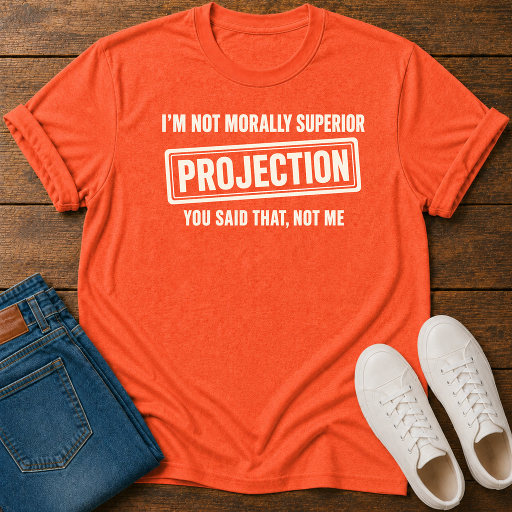 I’m Not Morally Superior T-Shirt