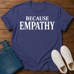 Because Empathy T-Shirt