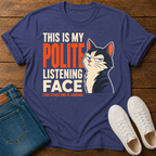 This Is My Polite Listening Face T-Shirt