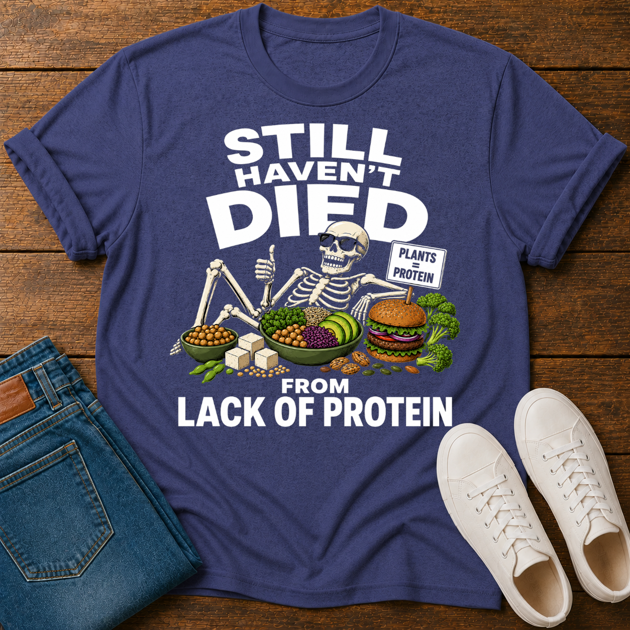 Still Haven't Died From Lack Of Protein T-Shirt