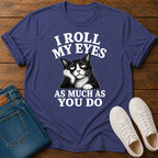 I Roll My Eyes As Much As You Do T-Shirt