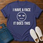 I Have a Face, It Does This T-Shirt
