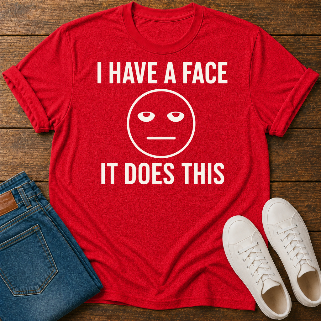 I Have a Face, It Does This T-Shirt