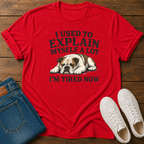 I Used to Explain Myself a Lot, I'm Tired Now T-Shirt