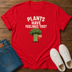 Plants Have Feelings Too? BRO T-Shirt