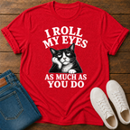I Roll My Eyes As Much As You Do T-Shirt