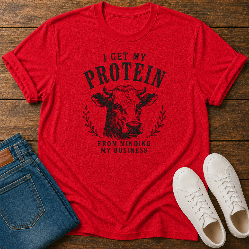I Get My Protein From Minding My Own Business T-Shirt