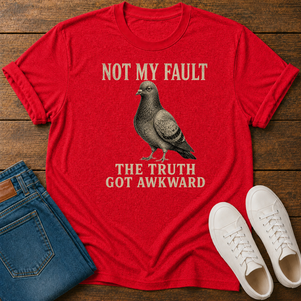 Not My Fault the Truth Got Awkward T-Shirt
