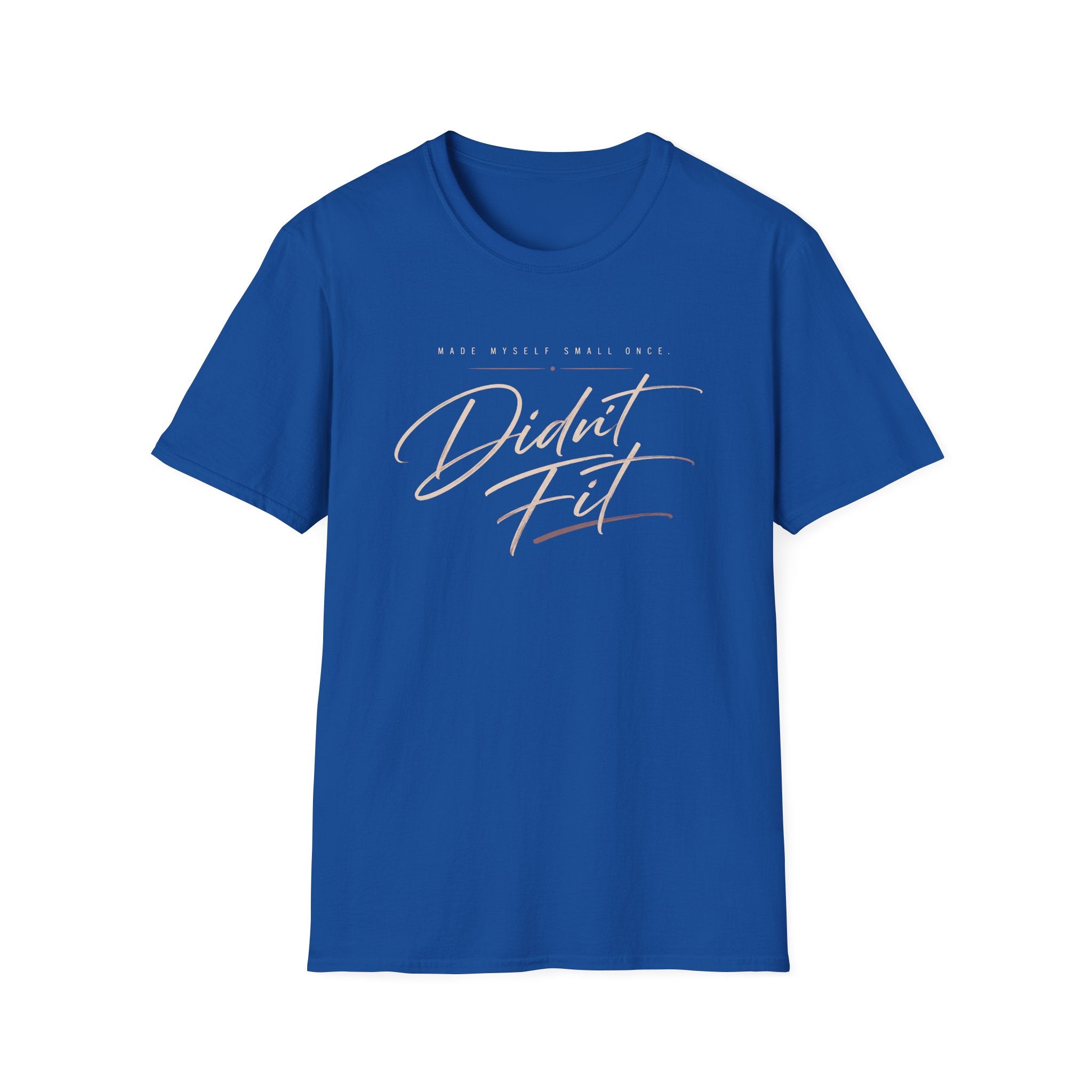 A royal blue graphic t-shirt l The t-shirt features the text 'MADE MYSELF SMALL ONCE. DIDN'T FIT'