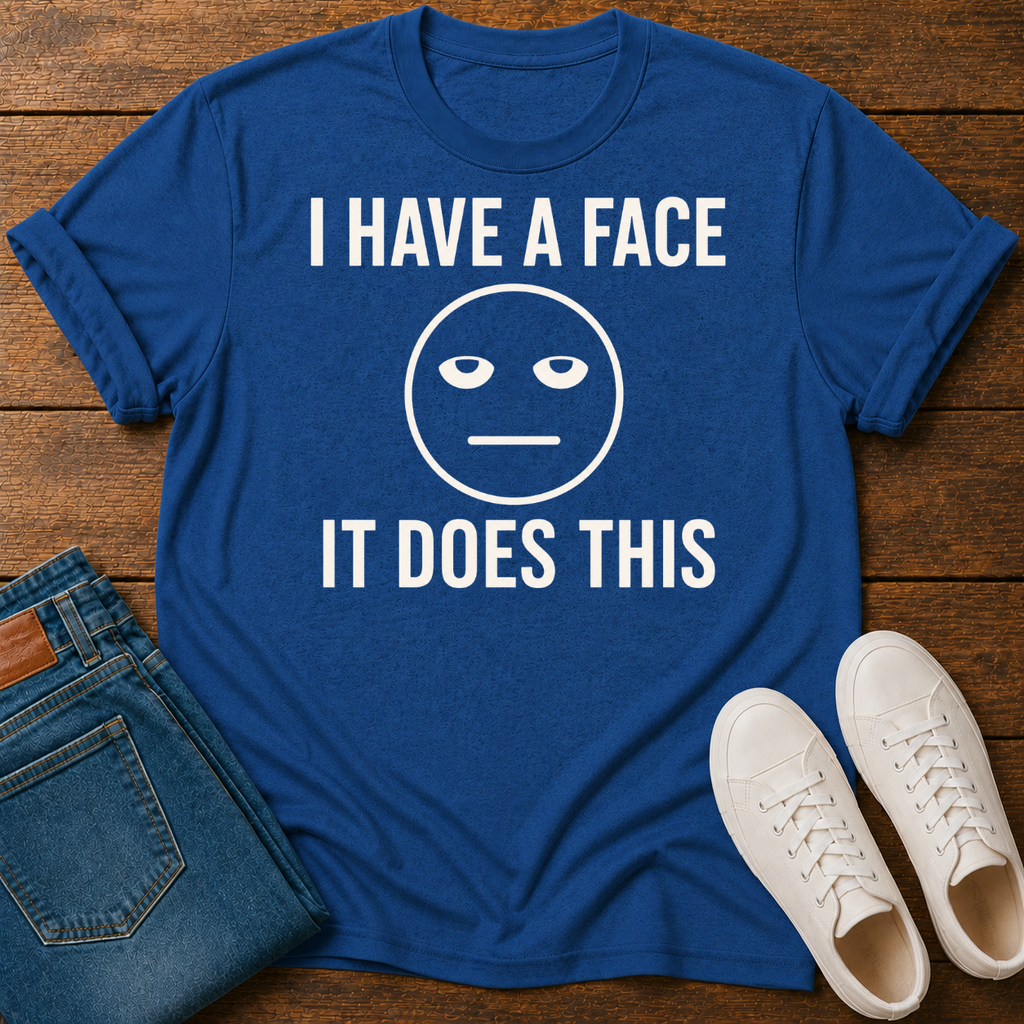 I Have a Face, It Does This T-Shirt