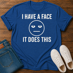 I Have a Face, It Does This T-Shirt