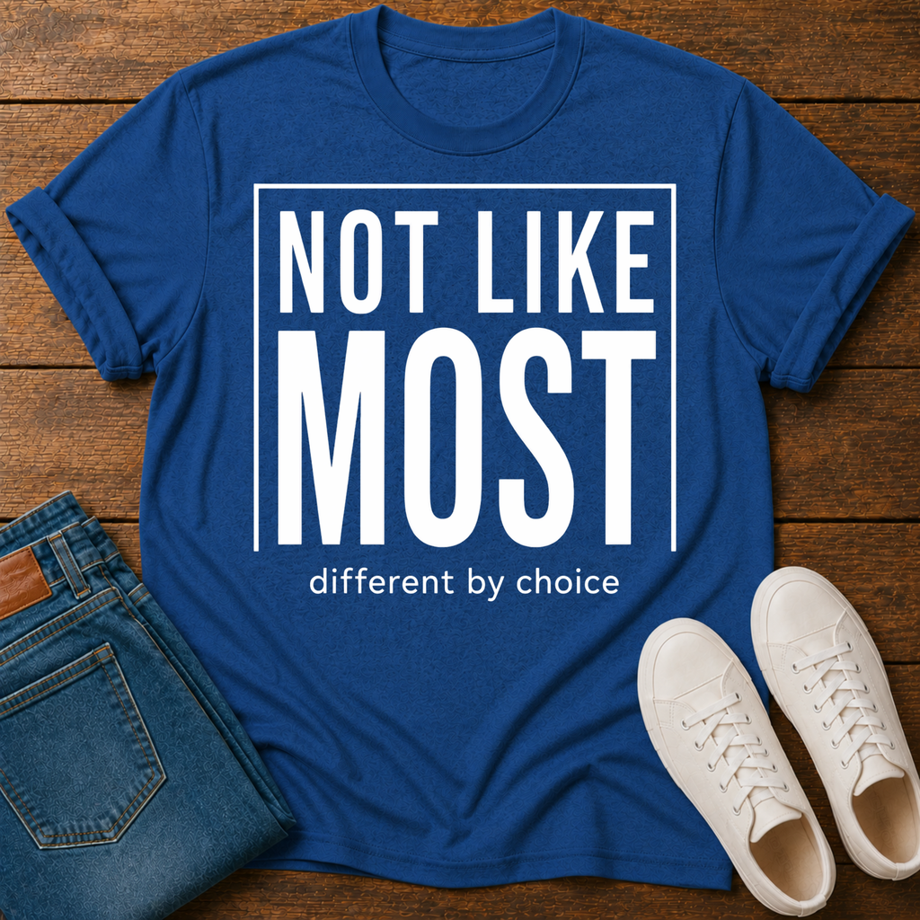 Not Like Most T-Shirt — Different By Choice