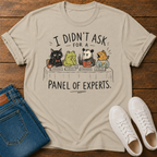 I Didn't Ask for a Panel of Experts T-Shirt