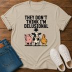 They Don't Think I'm Delusional T-Shirt