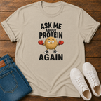 Ask Me About Protein Again T-Shirt