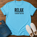 Relax, I Already Told You T-Shirt