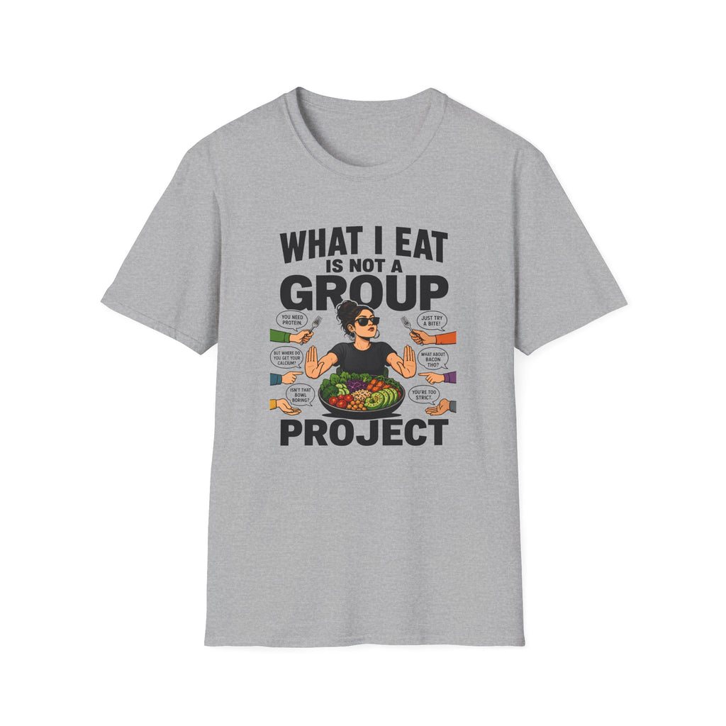 Gray tt-shirt with text 'what i eat is not a group project" 