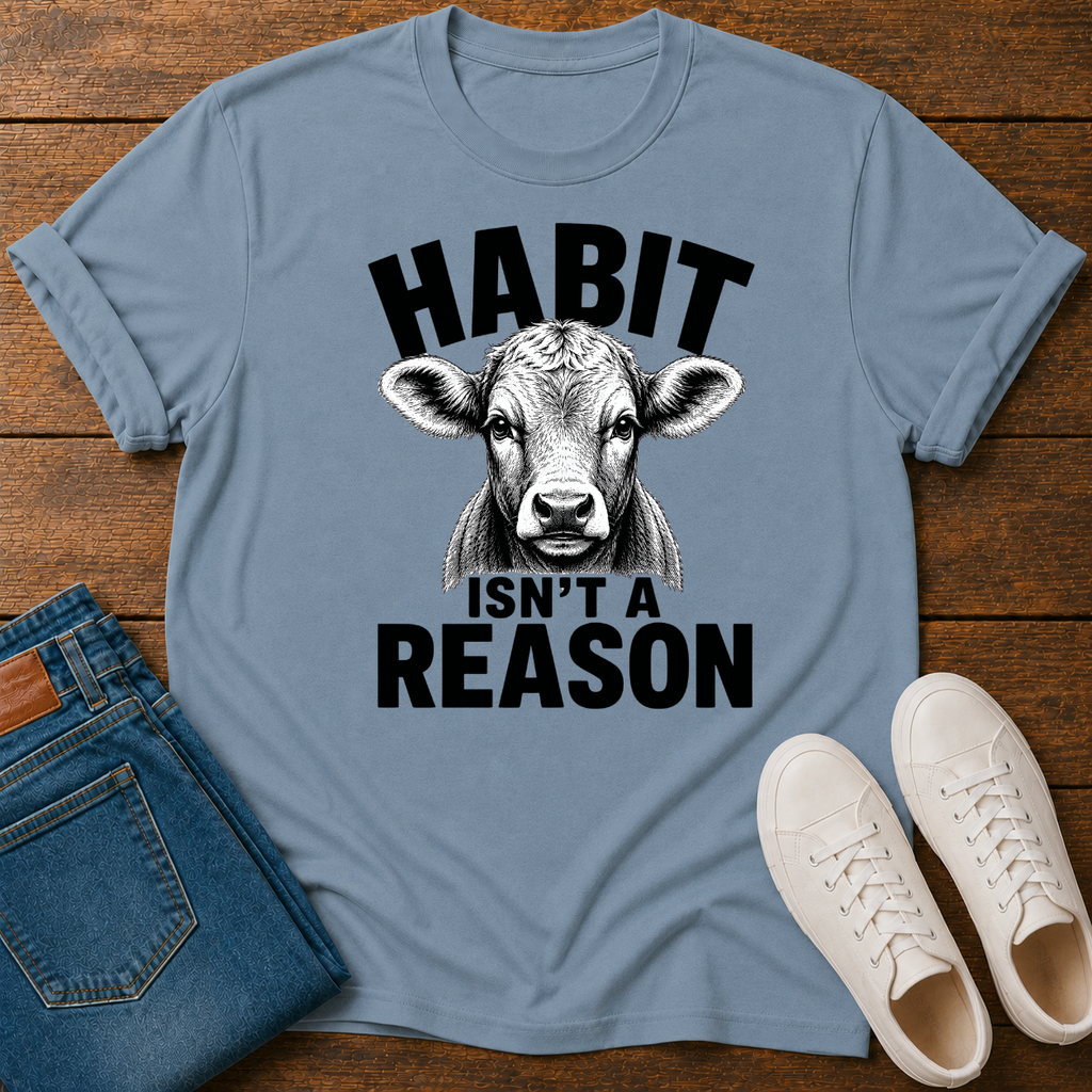 Habit Isn't a Reason T-Shirt